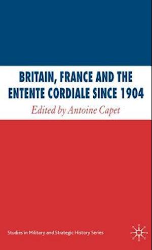 Britain, France and the Entente Cordiale Since 1904