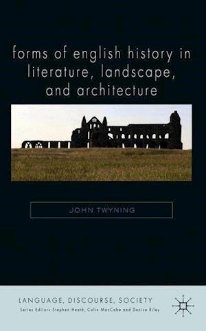 Forms of English History in Literature, Landscape, and Architecture