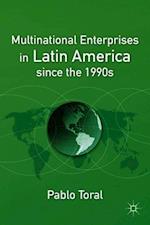 Multinational Enterprises in Latin America since the 1990s