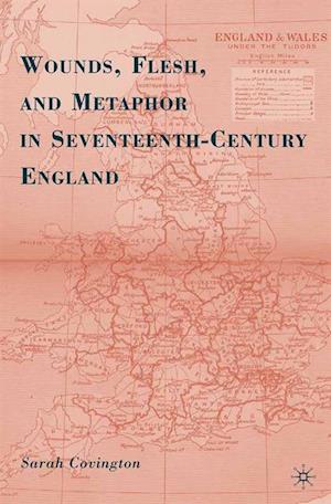 Wounds, Flesh, and Metaphor in Seventeenth-Century England