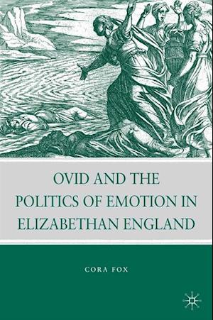 Ovid and the Politics of Emotion in Elizabethan England