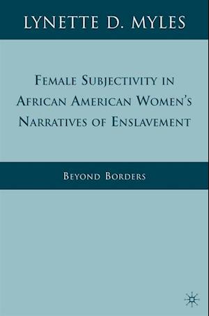 Female Subjectivity in African American Women's Narratives of Enslavement