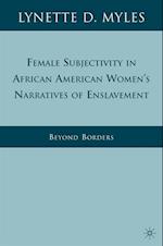 Female Subjectivity in African American Women''s Narratives of Enslavement