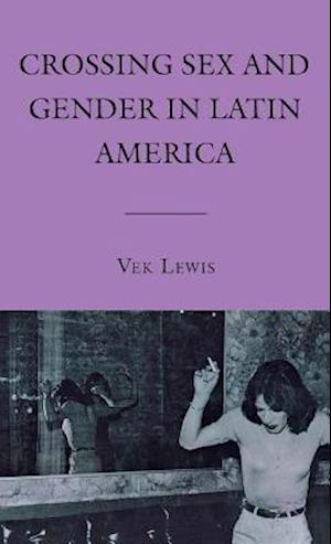 Crossing Sex and Gender in Latin America