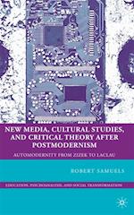 New Media, Cultural Studies, and Critical Theory after Postmodernism