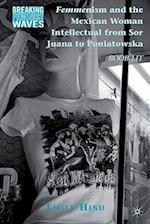 Femmenism and the Mexican Woman Intellectual from Sor Juana to Poniatowska