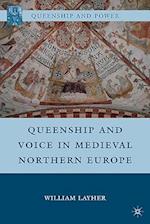 Queenship and Voice in Medieval Northern Europe