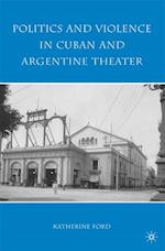 Politics and Violence in Cuban and Argentine Theater