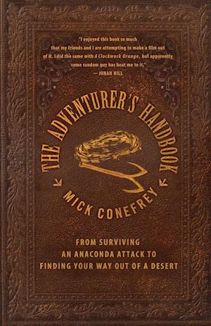 The Adventurer's Handbook: From Surviving an Anaconda Attack to Finding Your Way Out of a Desert