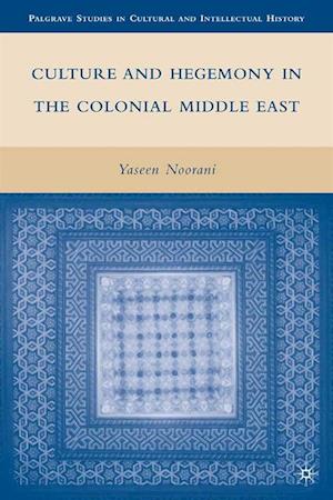 Culture and Hegemony in the Colonial Middle East