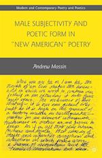 Male Subjectivity and Poetic Form in 'New American' Poetry