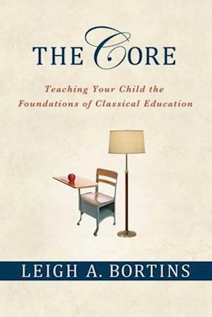 Core: Teaching Your Child the Foundations of Classical Education