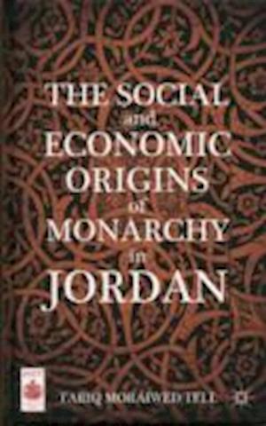 The Social and Economic Origins of Monarchy in Jordan