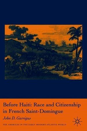 Before Haiti: Race and Citizenship in French Saint-Domingue