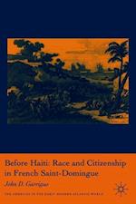 Before Haiti: Race and Citizenship in French Saint-Domingue