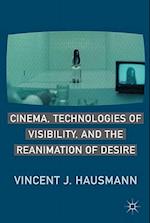 Cinema, Technologies of Visibility, and the Reanimation of Desire