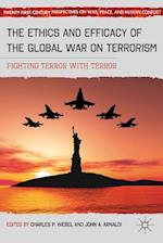 The Ethics and Efficacy of the Global War on Terrorism