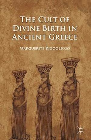 The Cult of Divine Birth in Ancient Greece