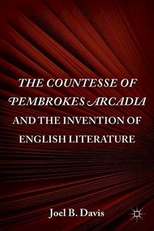 The Countesse of Pembrokes Arcadia and the Invention of English Literature