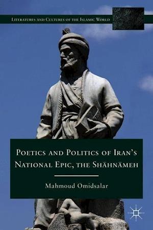 Poetics and Politics of Iran’s National Epic, the Sh?hn?meh