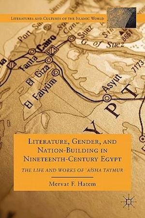 Literature, Gender, and Nation-Building in Nineteenth-Century Egypt