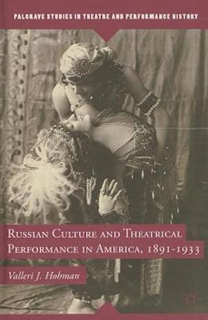 Russian Culture and Theatrical Performance in America, 1891-1933