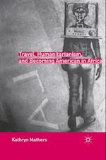 Travel, Humanitarianism, and Becoming American in Africa