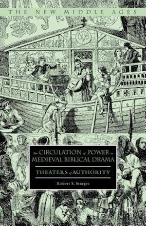 The Circulation of Power in Medieval Biblical Drama