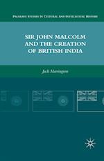 Sir John Malcolm and the Creation of British India