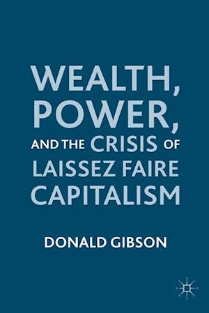 Wealth, Power, and the Crisis of Laissez Faire Capitalism