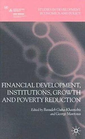 Financial Development, Institutions, Growth and Poverty Reduction