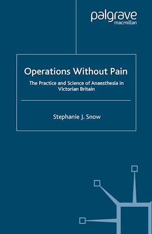 Operations Without Pain: The Practice and Science of Anaesthesia in Victorian Britain