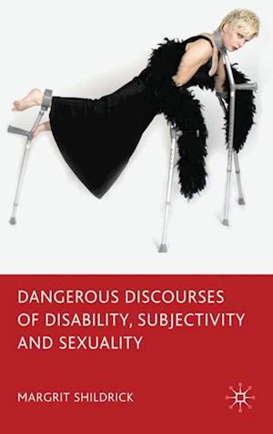 Dangerous Discourses of Disability, Subjectivity and Sexuality