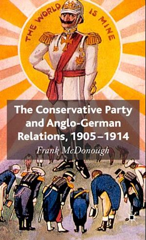 Conservative Party and Anglo-German Relations, 1905-1914