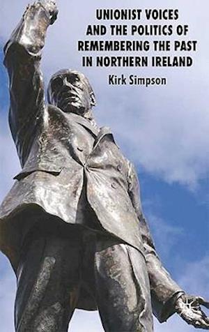 Unionist Voices and the Politics of Remembering the Past in Northern Ireland