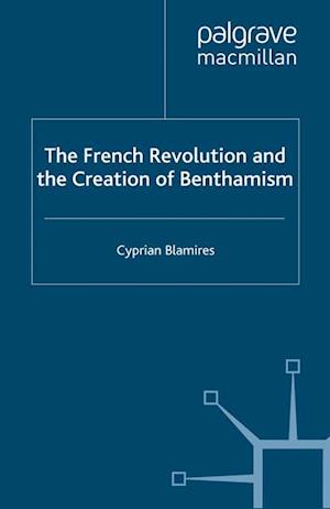 The French Revolution and the Creation of Benthamism