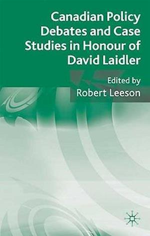 Canadian Policy Debates and Case Studies in Honour of David Laidler