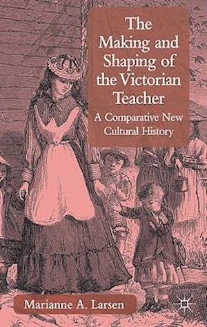 The Making and Shaping of the Victorian Teacher