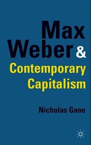 Max Weber and Contemporary Capitalism