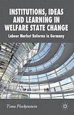 Institutions, Ideas and Learning in Welfare State Change