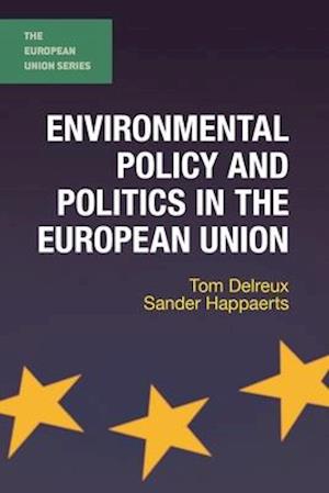 Environmental Policy and Politics in the European Union