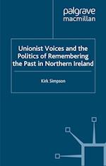 Unionist Voices and the Politics of Remembering the Past in Northern Ireland
