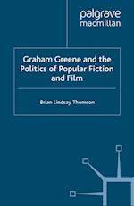 Graham Greene and the Politics of Popular Fiction and Film