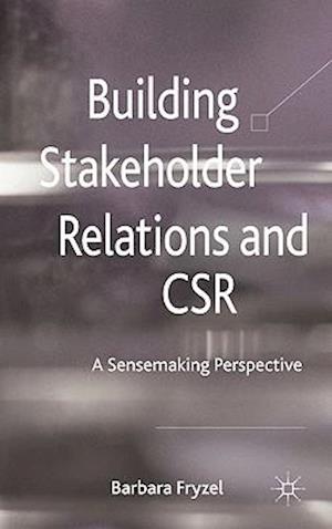 Building Stakeholder Relations and Corporate Social Responsibility
