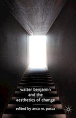 Walter Benjamin and the Aesthetics of Change