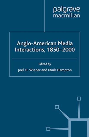 Anglo-American Media Interactions, 1850-2000