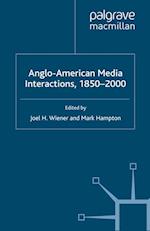 Anglo-American Media Interactions, 1850-2000