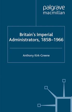 Britain''s Imperial Administrators, 1858-1966