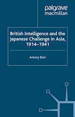 British Intelligence and the Japanese Challenge in Asia, 1914-1941