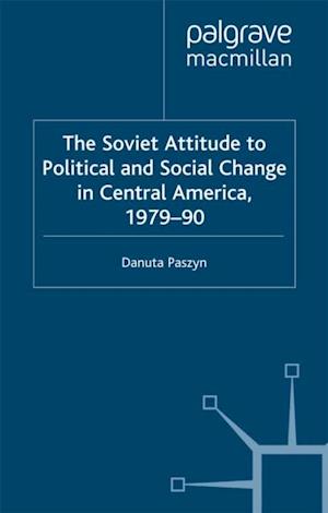 Soviet Attitude to Political and Social Change in Central America, 1979-90